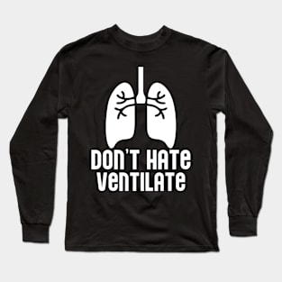 Don't Hate Ventilate Long Sleeve T-Shirt